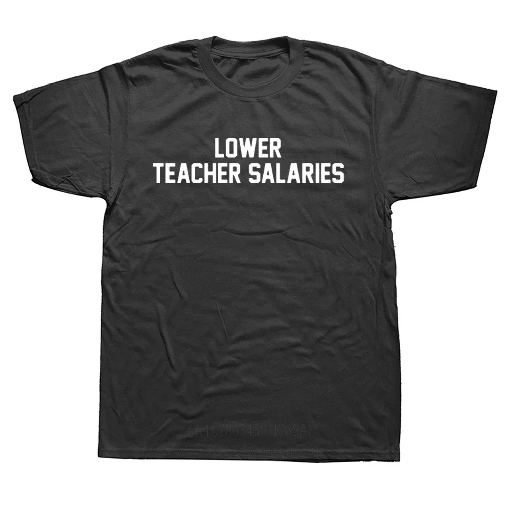 Lower Teacher Salaries T-shirt Teacher's Day Gift Men T Shirts Unisex Humorous Letters Print T Shirts Man Euro Size Summer Tops