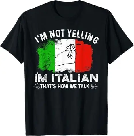 Italy Flag I'm Not Yelling I'm Italian How We Talk T-Shirt