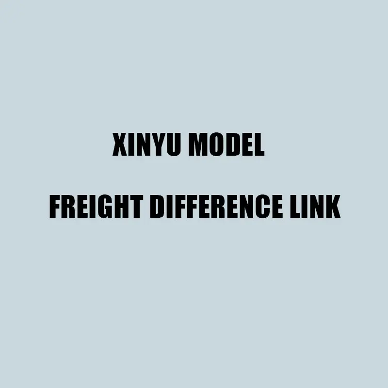 XINYU MODEL shipping fee, difference, dedicated link
