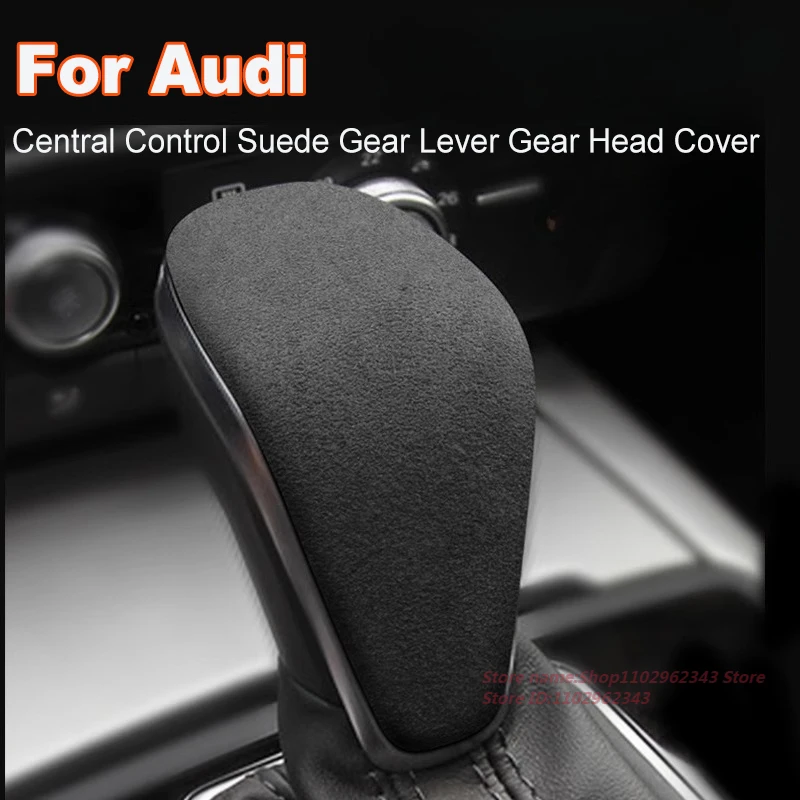 

For Audi A3 A4 A5 A7 A8 Q2 Q3 Q5 Q7 Q8 S6 2009-2025 Central Control Suede Gear Lever Gear Head Cover Car Interior Accessories