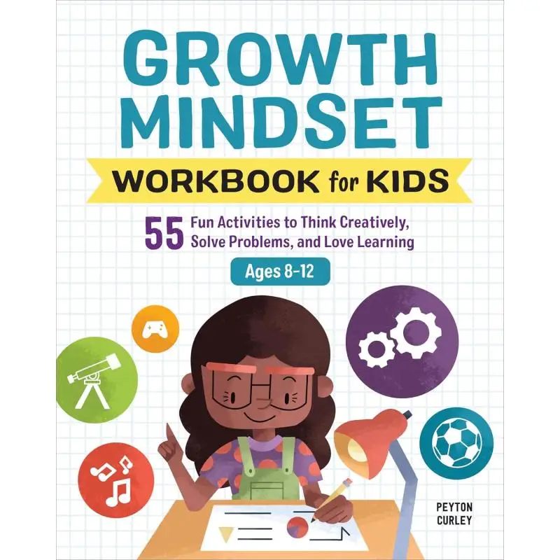 Growth Mindset Workbook For Kids 55 Fun Activities To Think Creatively Solve Problems And Love Learning 9781646117031