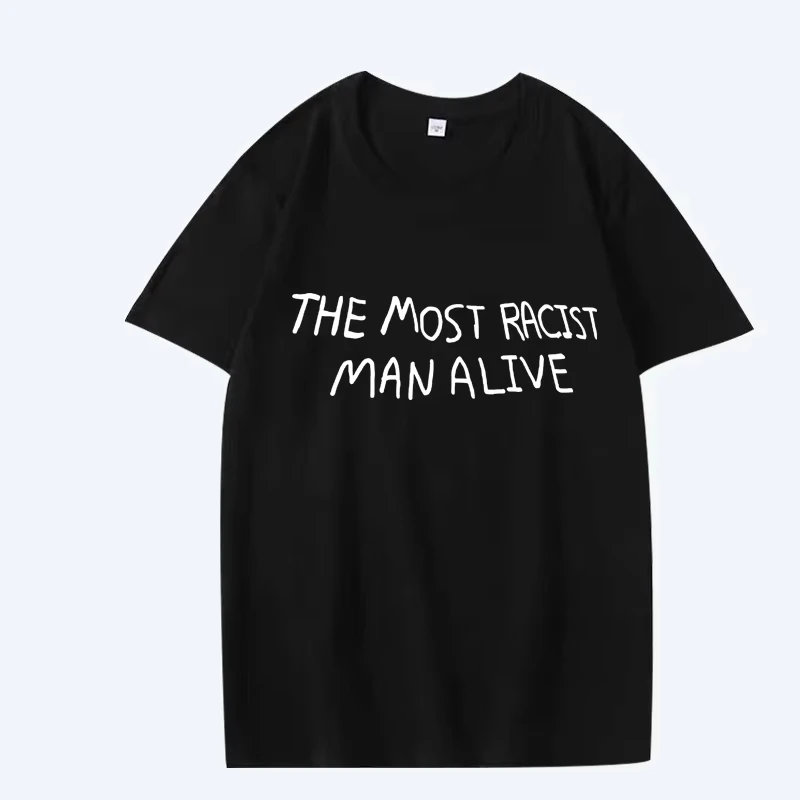 Funny The Most Racist Man Alive Graphic T Shirt Men Women Short Sleeve Summer Print Unisex Tops