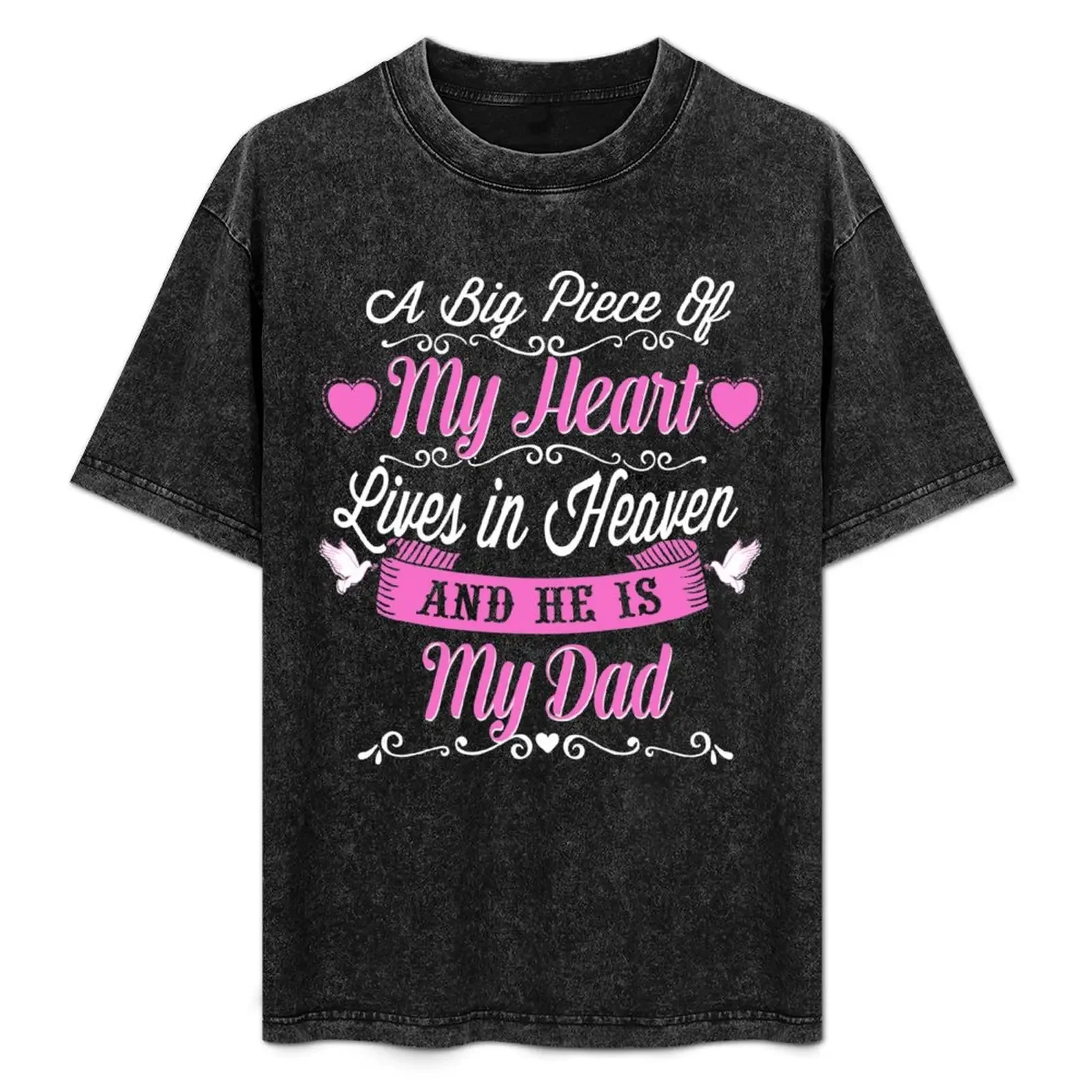 

A BIG PIECE OF MY HEART LIVES IN HEAVEN AND HE IS MY DAD T-Shirt luxury t-shirt mens workout shirts