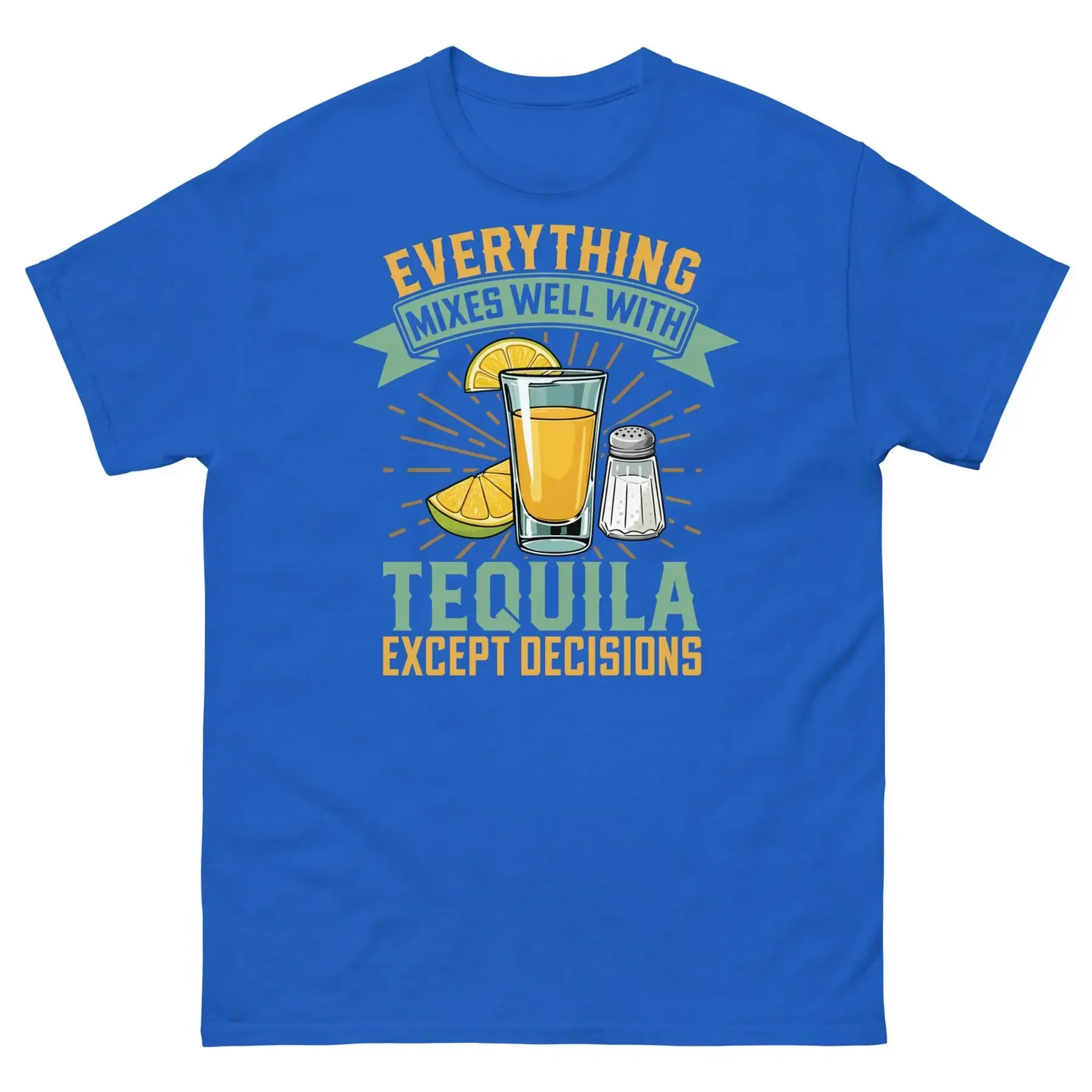 Everything Mixes Well With Tequila Except Decisions Unisex Classic Tee