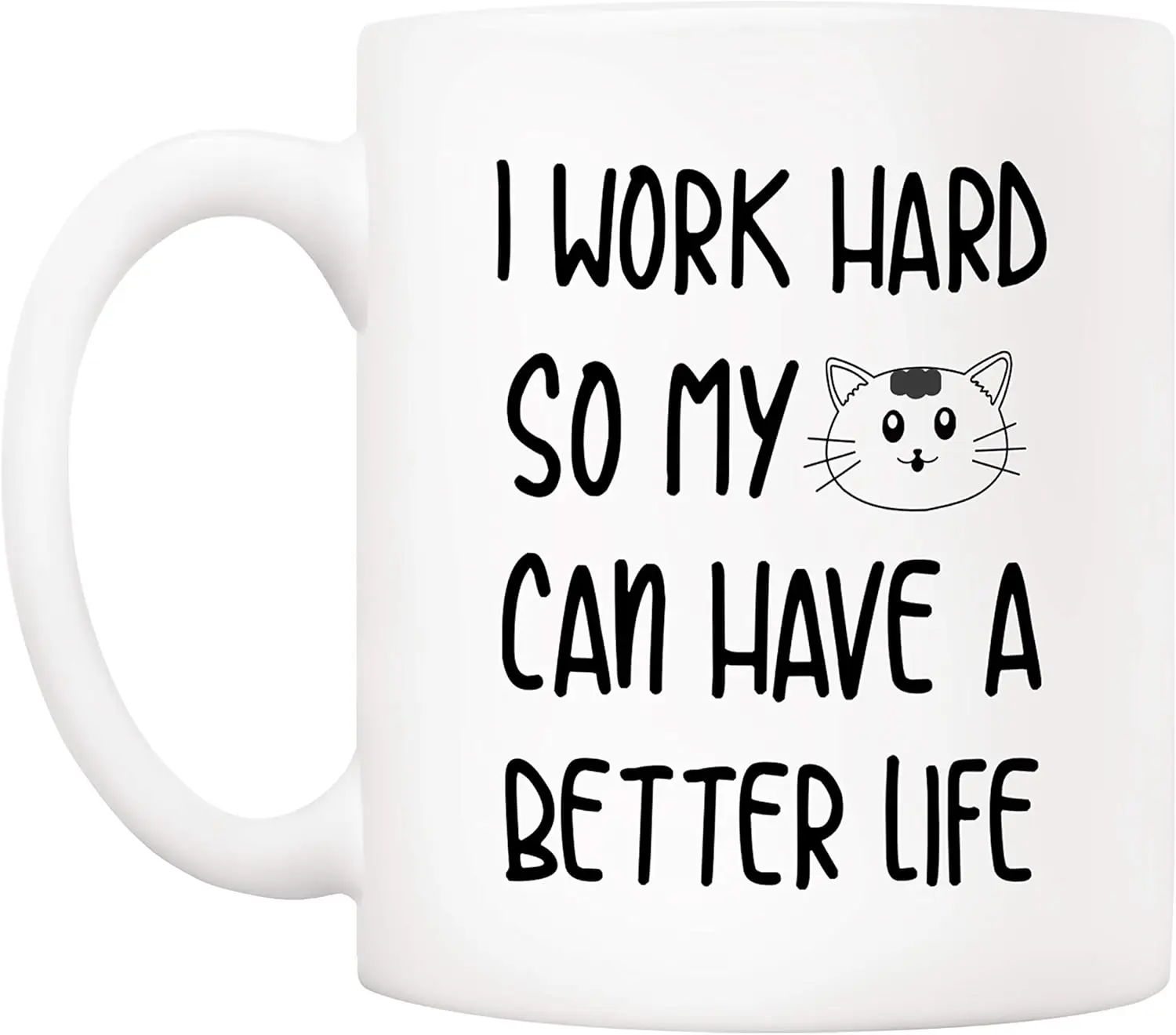 Funny Quote Cat Coffee Mug, For Cat Lovers, I Work Hard So My Cats Can Live a Better Life, Cute Mug for Wife, Friends, Mom, Dad