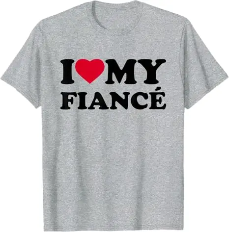 I Love My Fiance Heart Funny Family T-Shirt Y2k Pun Joke Sarcastic Sarcasm Saying Tee Humor Letters Printed Streetwear Personal