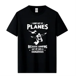 I Jump from Planes Tee Shirts Jumping from Cars is Dangerous Skydiving Funny Men's Pure Cotton T-Shirts Short Sleeves T Shirts