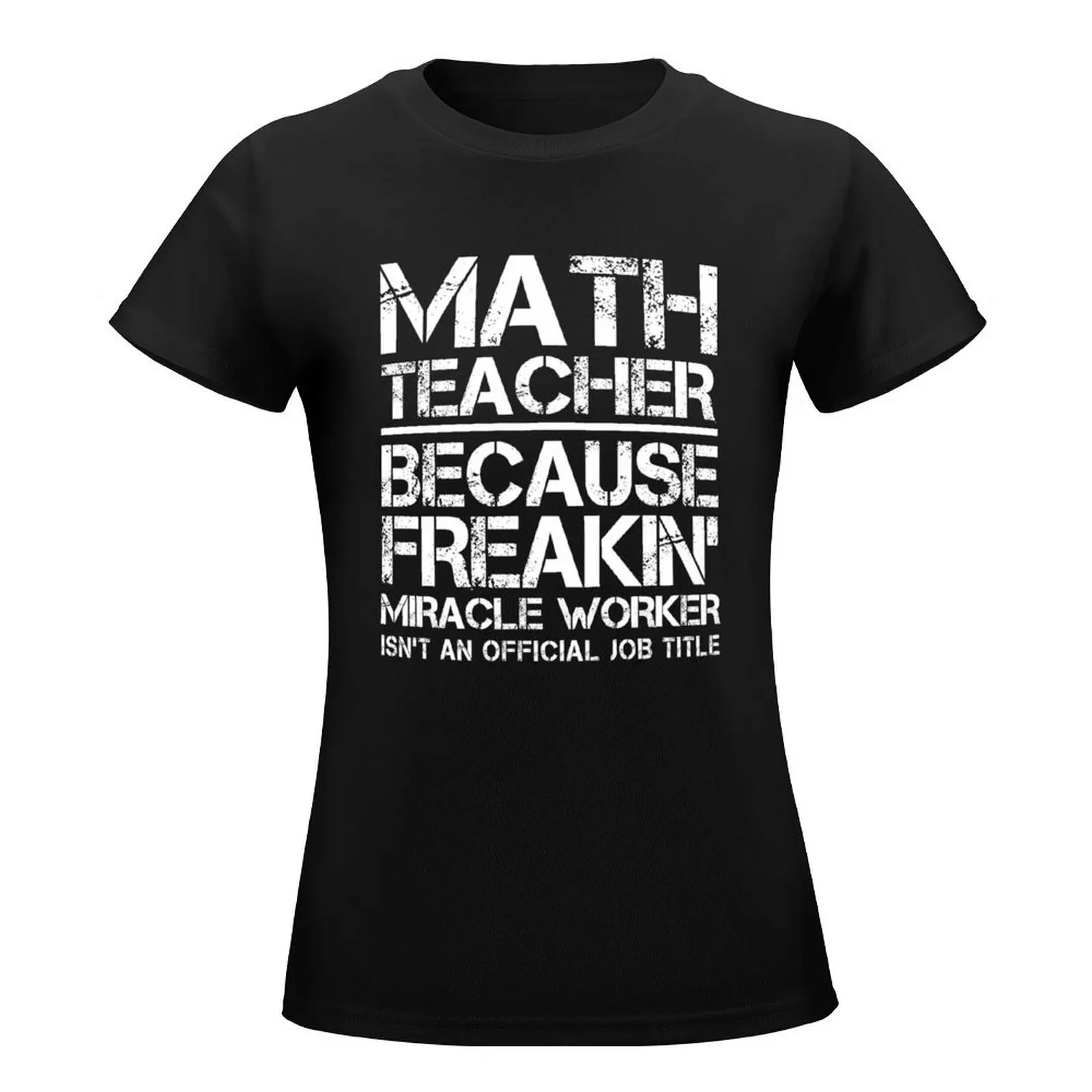 Math Teacher Miracle Worker T-Shirt blanks anime clothes white t-shirts for Women