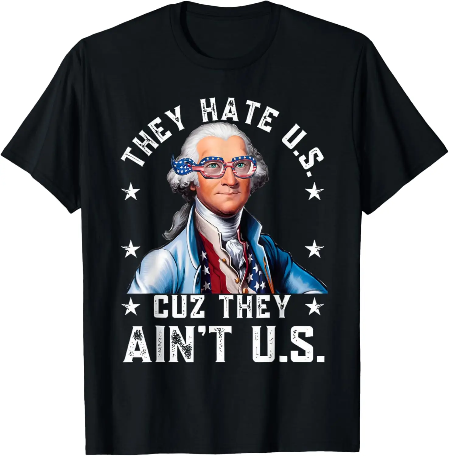 

American Flag 4th of July They Hate Us Cuz They Ain't Us US T-Shirt