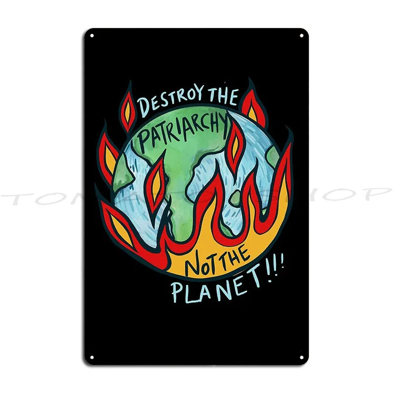 Destroy The Patriarchy Not The Planet Metal Plaque Wall Decor Wall Cave Rusty Cave Customized Tin Sign Poster