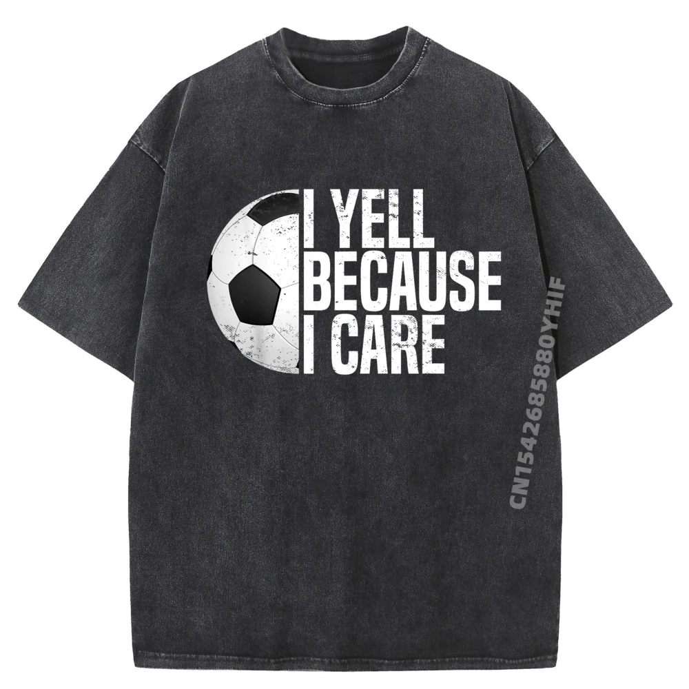 

Funny Soccer Fan Humor I Yell Because I Care Soccer Dads 3d Printed T Shirts Mens Oversized Washed T-Shirt