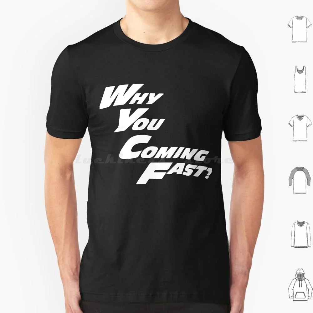 Why You Coming Fast Uk Meme T Shirt 6Xl Cotton Cool Tee Why You Coming Fast Uk Meme