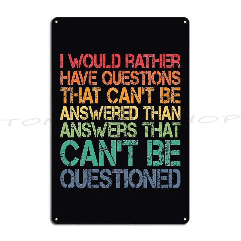 I Would Rather Have Questions That Cant Metal Sign Poster Funny Rusty Kitchen Customize Tin Sign Poster