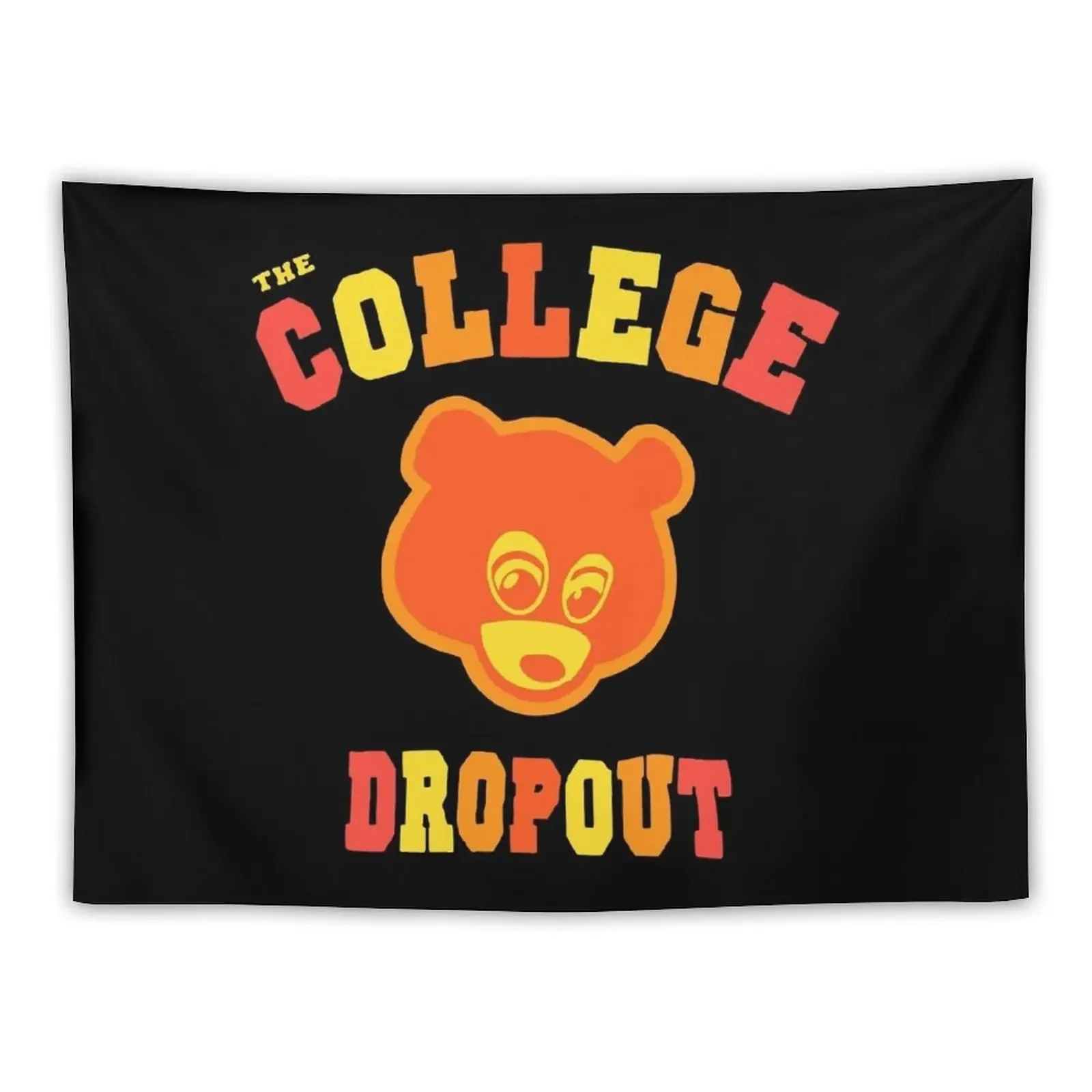 

The College Dropout Student Awesome Funny and Colorful Tshirt with Graduation Bear for Boys or Girls Women or Men Tee Tapestry