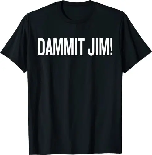  Dammit Jim Funny saying Sarcastic T-Shirt