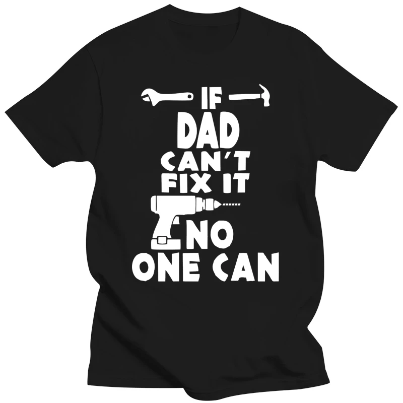 100% Cotton Brand New If Dad Can Fix It No One Can Tshirt Gift Shirt Tee Tshirt T-shirt Fathers Day Summer Tee Shirt