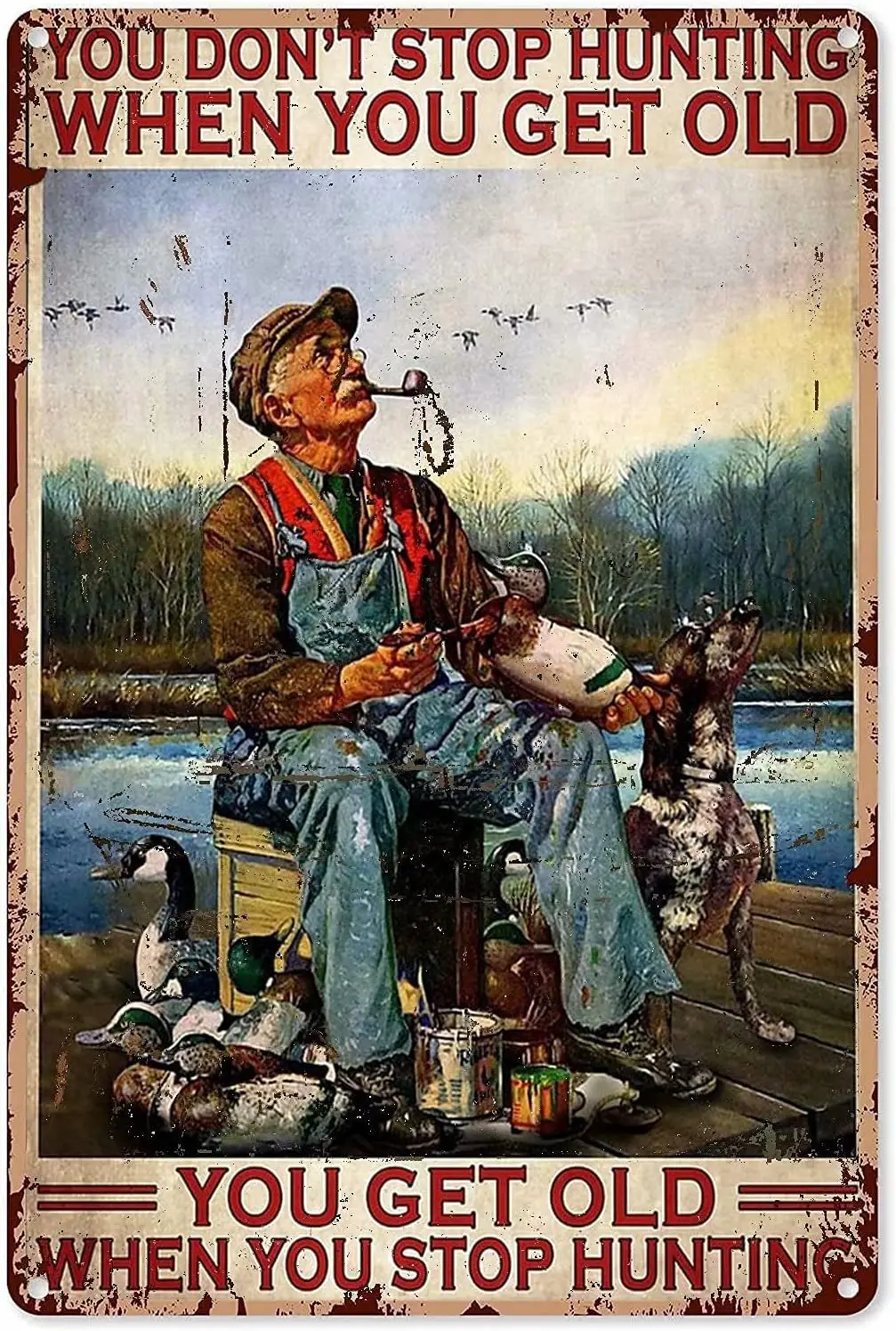 Hunting Metal Tin Sign,You Dont Stop Hunting When You Get Old,You Get Old When You Stop Hunting,Vintage Style Iron Painting for