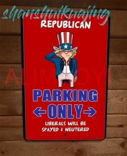 Republican Parking Only Liberals Spayed Neutered 8x12 Metal Wall Sign