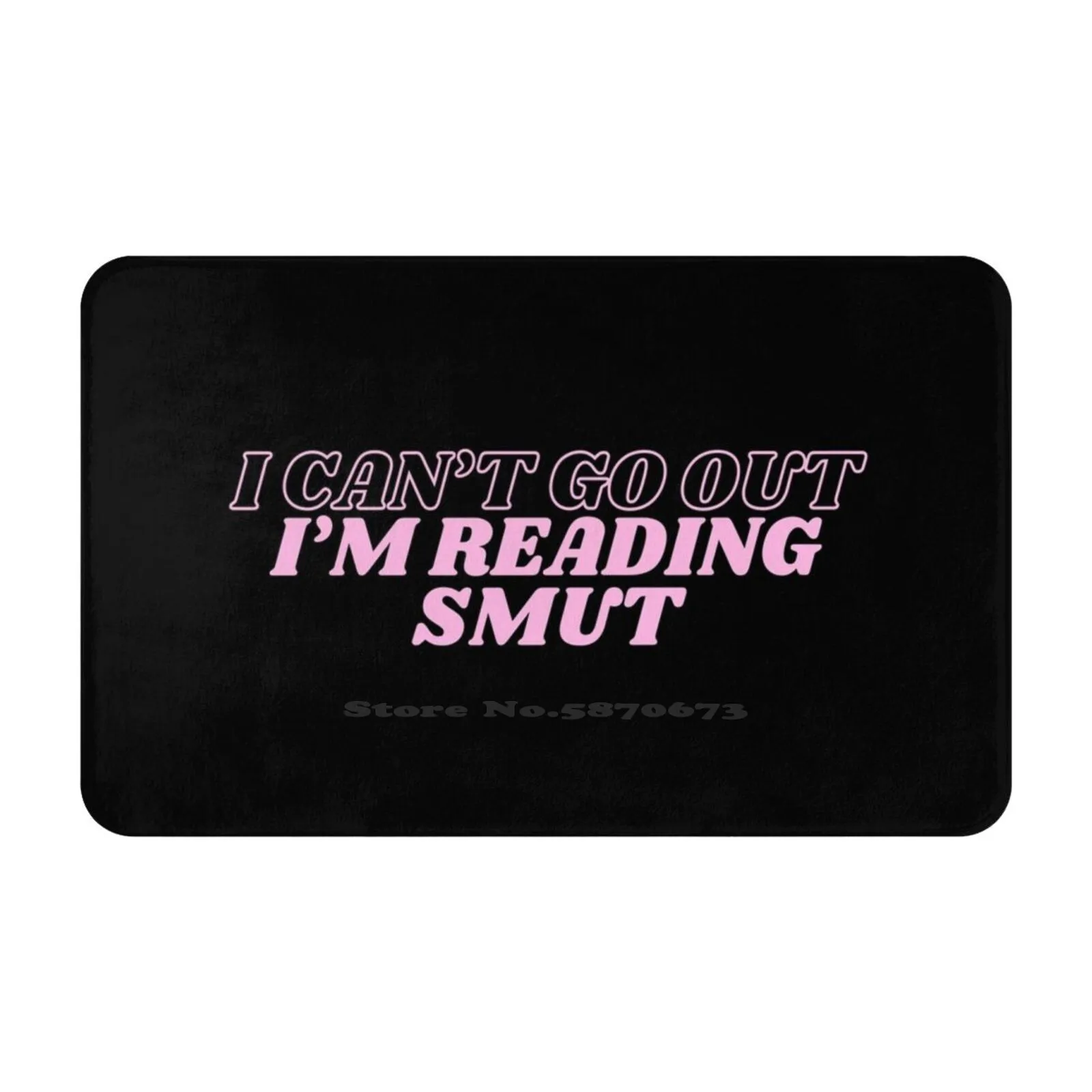 I Can Not Go Out I Am Reading Smut Soft Cushion Car Home Carpet Door Mat Funny Bookish Addicting To Reading Spicytok Booktok