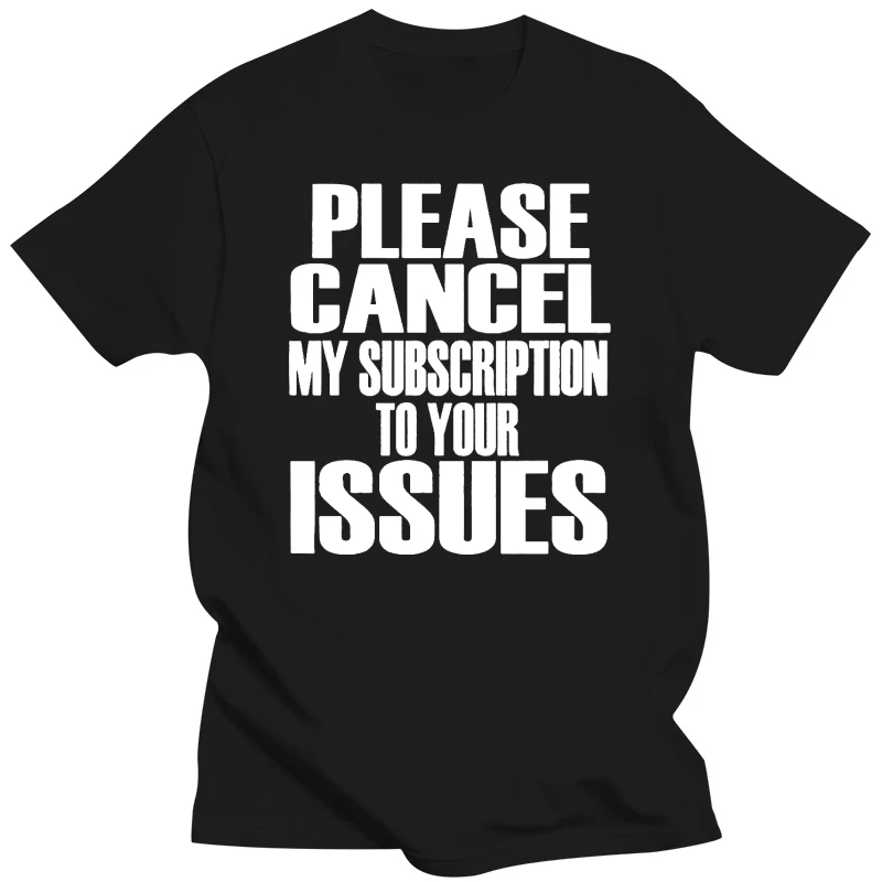 Men t shirt Please cancel my subscription to your issues Women t-shirt