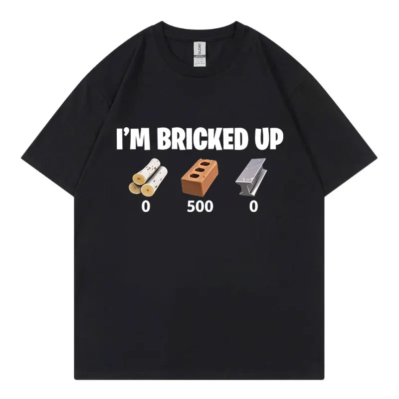 I'm Bricked Up Funny Meme T-shirts High Quality Fashion Oversized T Shirt Summer Casual 100%cotton Short Sleeve T-shirt Unisex