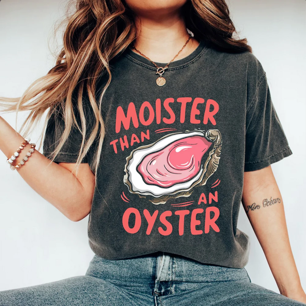 Moister Than An Oyster T Shirt Retro Funny Graphic Tee Unique Humor Shirt Fun Apparel Tshirt Trendy Casual Wear Cool Gift Idea