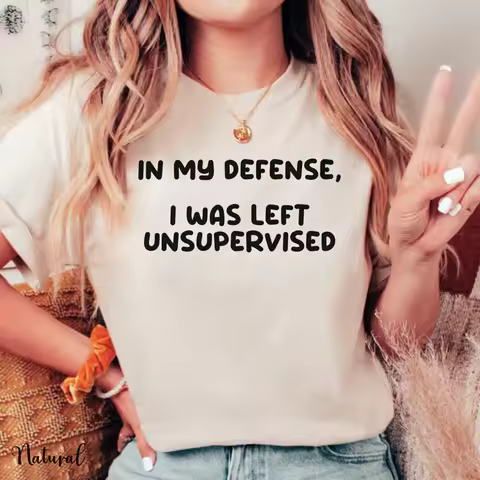 In My Defense I Was Left Unsupervised Funny T Shirt Sarcastic Novelty T Shirts