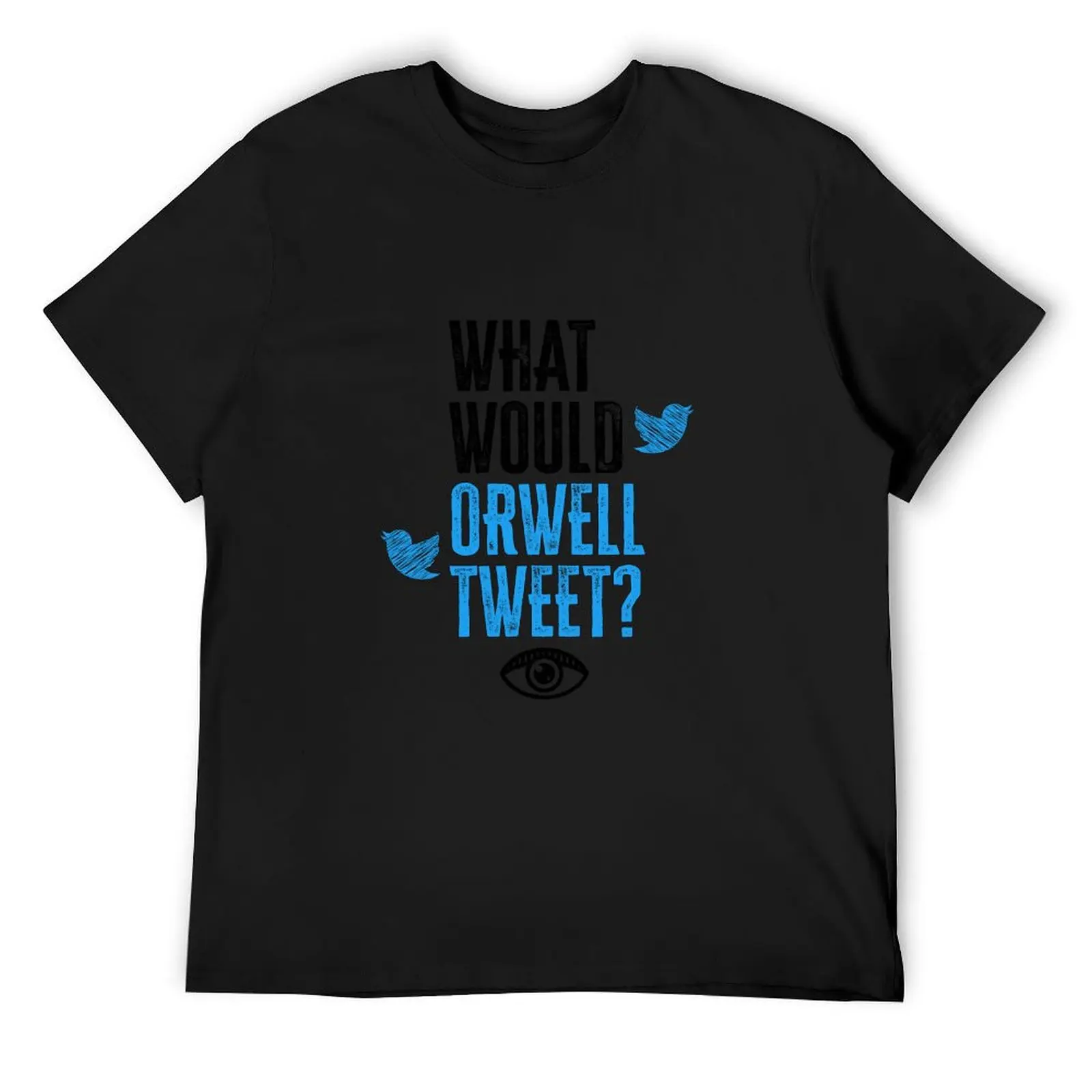 What Would Orwell Tweet? T-Shirt vintage graphic tee shirts graphic tees essential t shirt anime figures oversized t shirt men