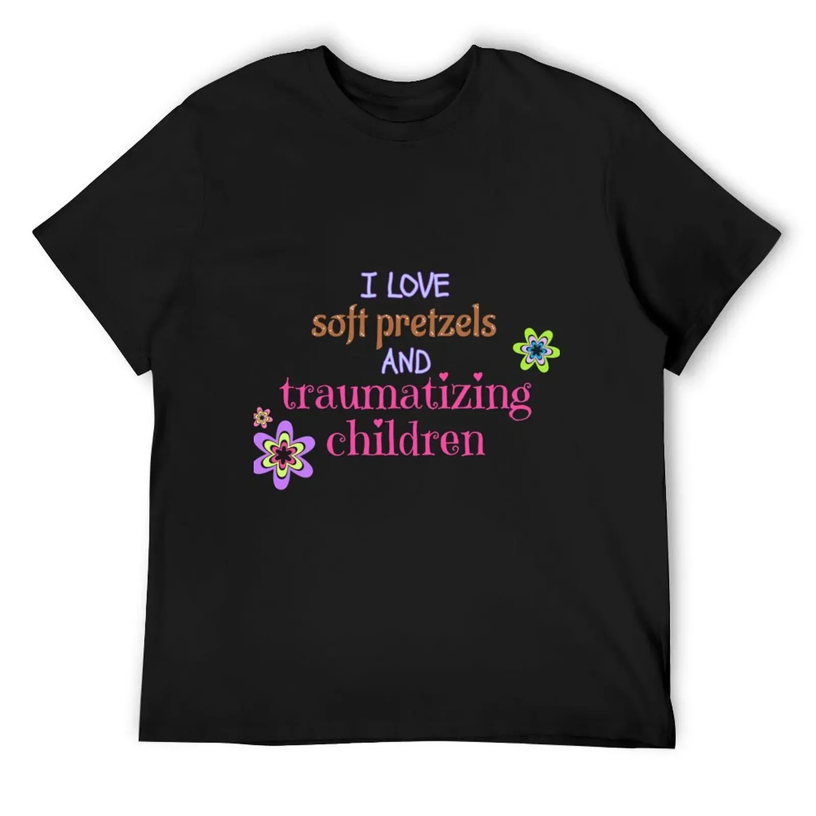 I love soft pretzels and traumatizing children T-Shirt vintage clothes cute tops vintage anime shirt cotton t shirt men