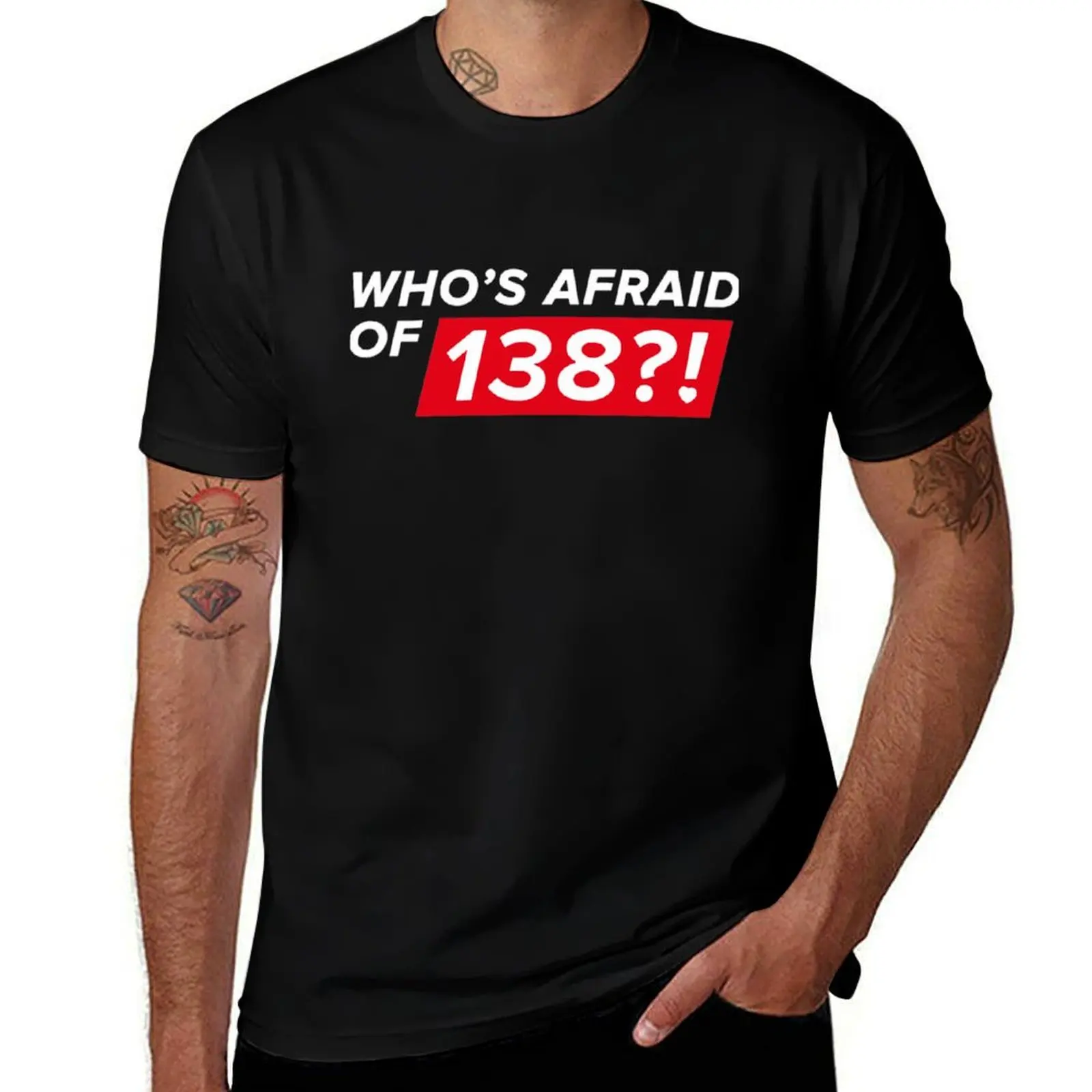 

Who Afraid 138 T-Shirt man tshirt men t shirt cotton 100% mens graphic t shirts T-shirt