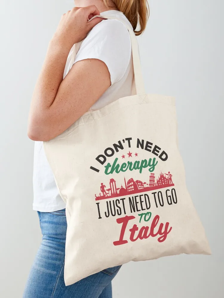 

I Don't Need Therapy I Just Need to Go To Italy Tote Bag foldable reusable bag hand bags tote bag woman