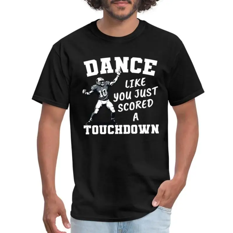 

Dance Like You Just Scored A Touchdown Funny Game Day Men's T Shirt