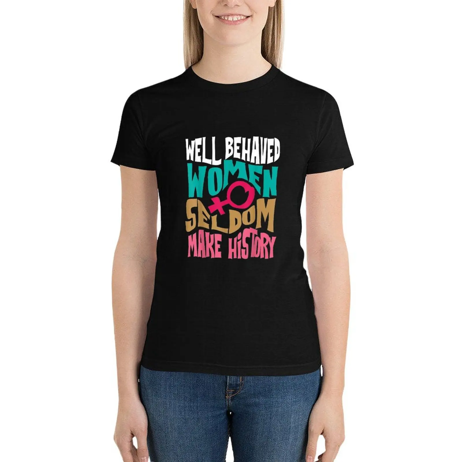 Cool Well Behaved Women Seldom Make History T-Shirt summer clothes aesthetic clothes cute clothes oversized Woman