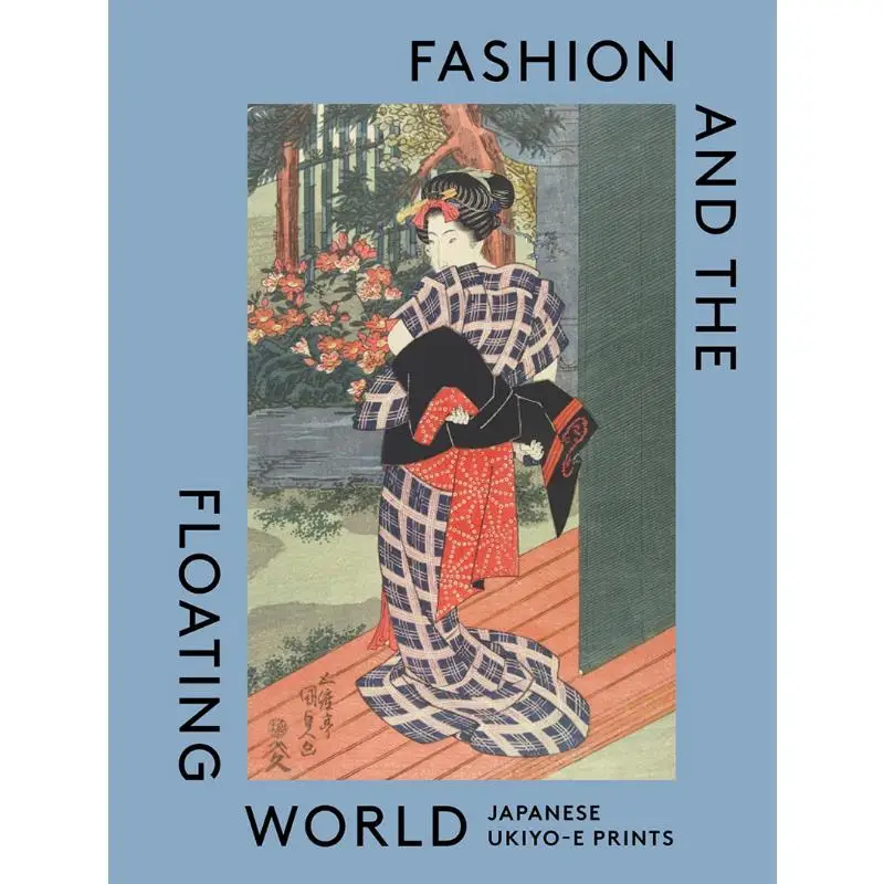 Fashion And The Floating World Japanese Ukiyoe Prints JacksonYamada Victoria  Albert Museum 9781838510503 Book
