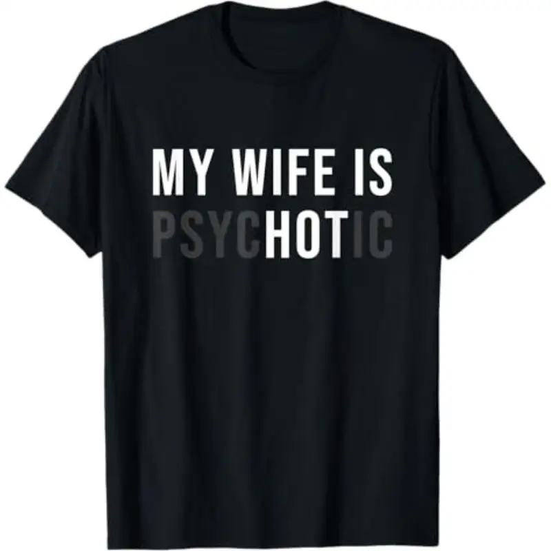 

My Wife Is Psychotic T-shirt, Men's Funny Sarcastic Graphic Tee, Husband Joke Present Tops, Cool Casual Summer Outfits