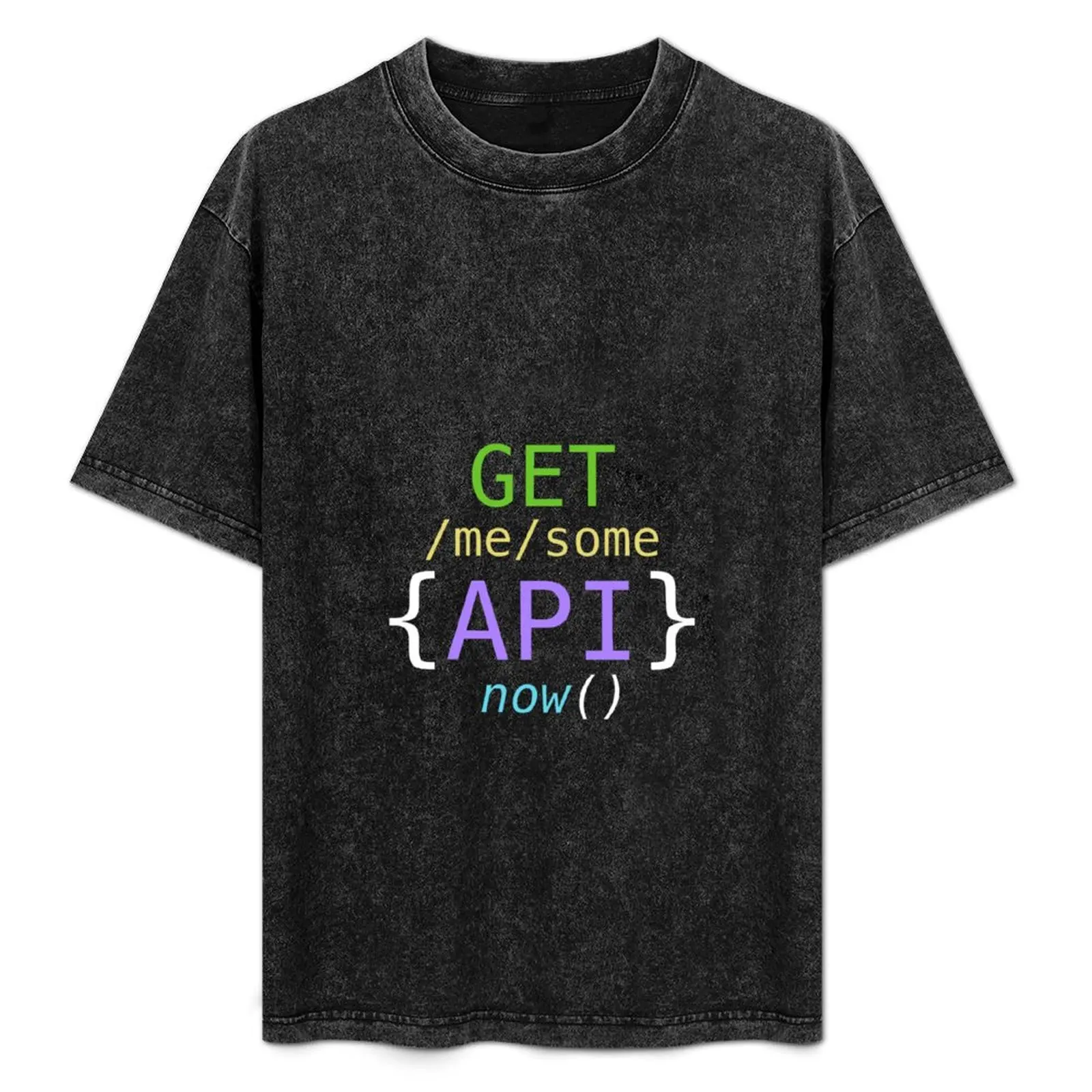 

GET me some APIs now T-Shirt essential t shirt graphics shirts graphic tee graphic t shirts mens graphic t-shirts pack