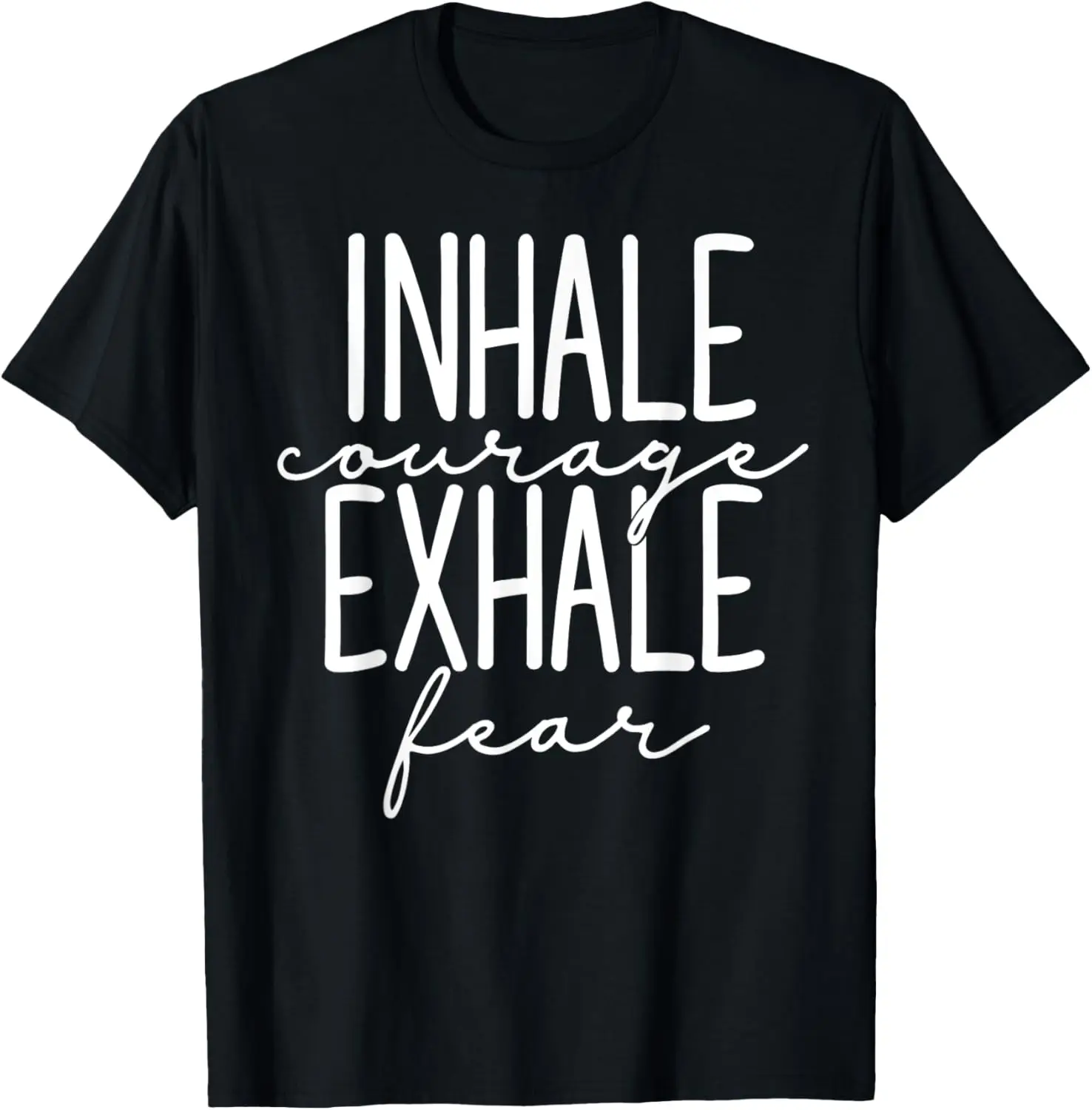 Inspirational Inhale Courage Exhale Fear Motivational T-Shirt