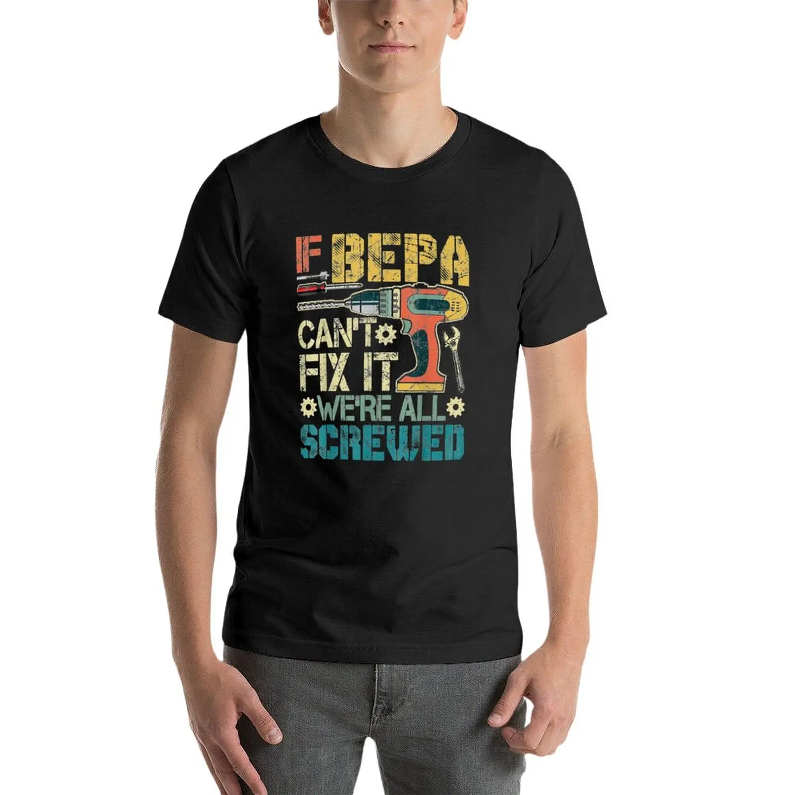 New If Bepa Can\'t Fix It We\'re All Screwed T-Shirt hippie clothes Blouse mens t shirts casual stylish