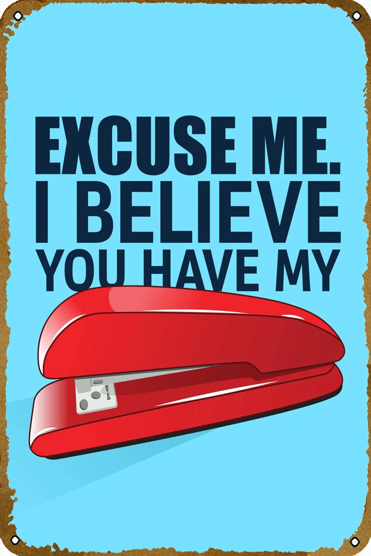 I Believe You Have My Stapler Movie Tin Sign Vintage Metal Sign for Men Women Plaque Wall Decor for Bar Pub Home Cafe 8x12 Inch