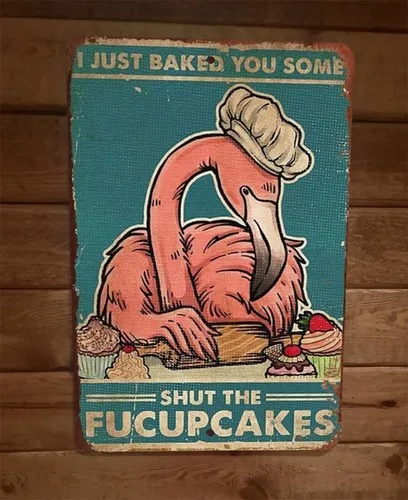 Flamingo Just Baked You Some Shut The Fucupcakes  Wall Sign Animal Poster