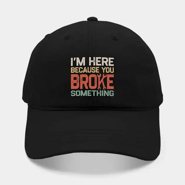 

I'm Here Because You Broke Something HatFor Women Men Hip Hop Cap Street Baseball Hat New Fashion Hat