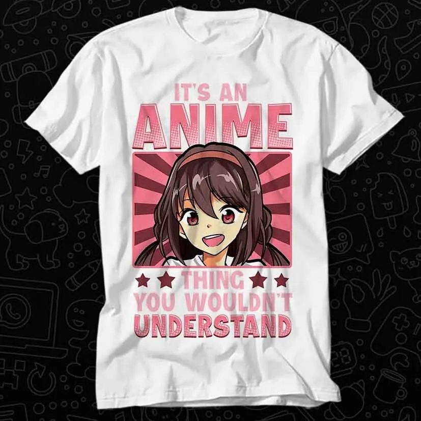 It's An Anime Thing You Wouldn't Understand T Shirt Best Seller Top Adult Music Movie OZ561