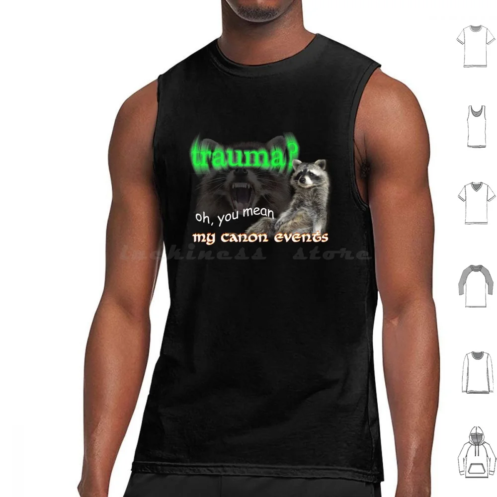 Trauma Oh You Mean My Canon Events Meme Tank Tops Print Cotton Raccoon