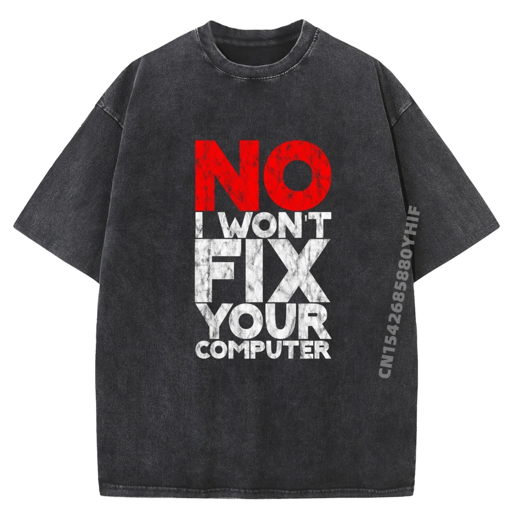 

No I Won T Fix Your Computer Black Graphic Tees Men Printed Short Sleeve Tee Cotton Washed Shirt Comfortable Tops
