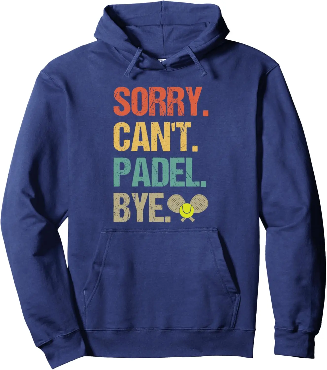 Sorry Can't Padel Bye Funny Retro Padel Tennis Fun Pullover Hoodie Customizable Sweatshirt Fwomen Men Clothing