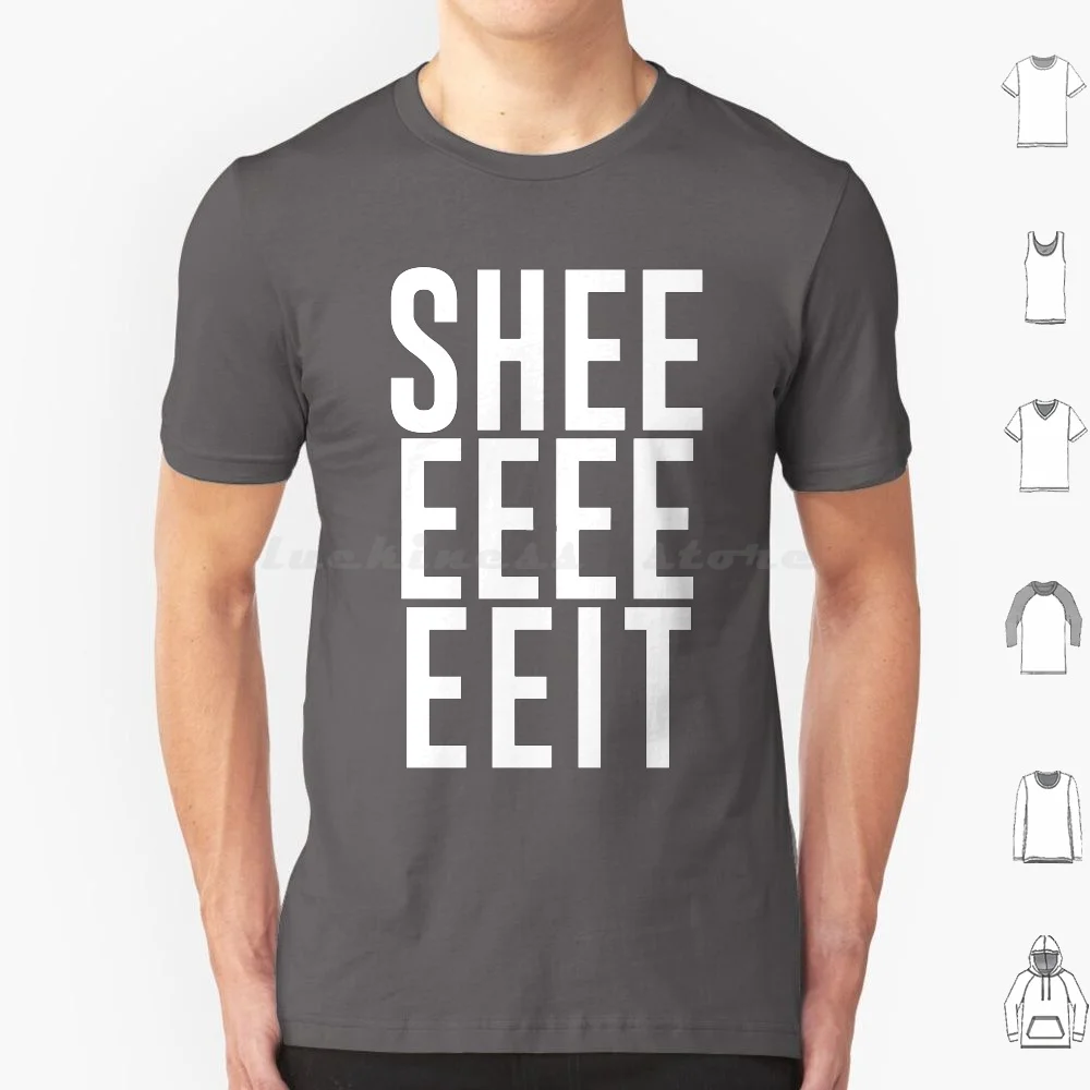 Sheeeeeeeeit T Shirt 6Xl Cotton Cool Tee Humor Funny No Way Humorous Cussing Cuss Funny Top Selling Funny Swear Words Funny