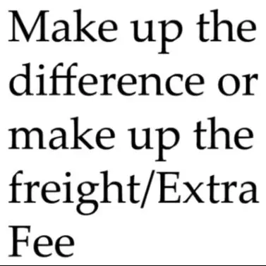 Make up the difference or supplement the shipping/additional fees for the product