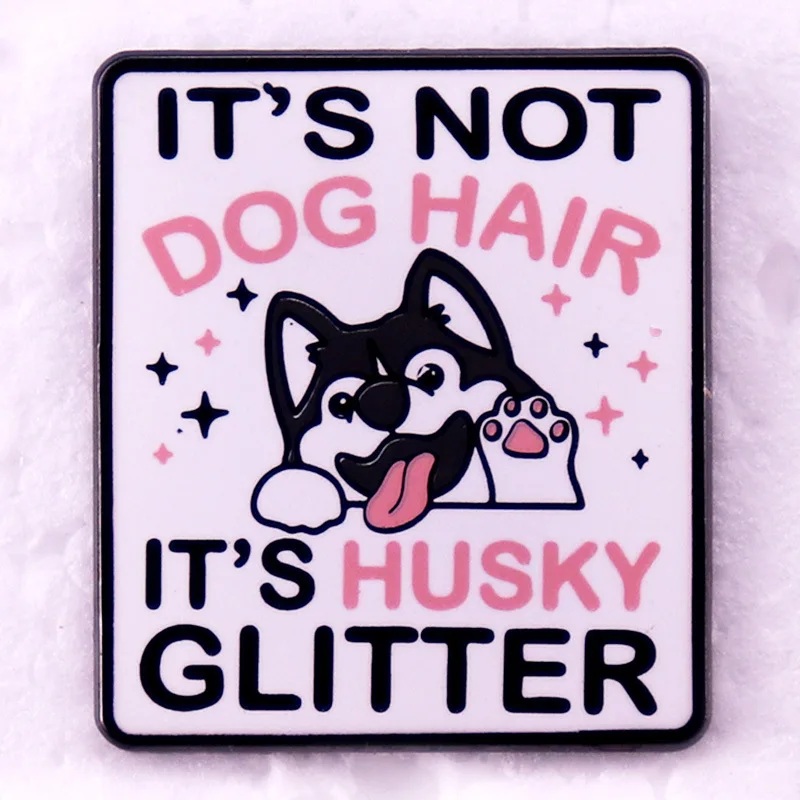 It's Not Dog Hair Its Husky Glitter Enamel Pin Badge Dog Owner Brooch Gift Jewelry Accessorize Your Jacket Bag