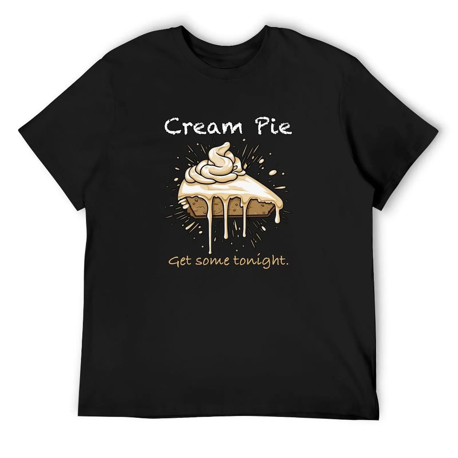 Cream Pie - Get some tonight. T-Shirt customs anime clothes anime stuff mens big and tall t shirts