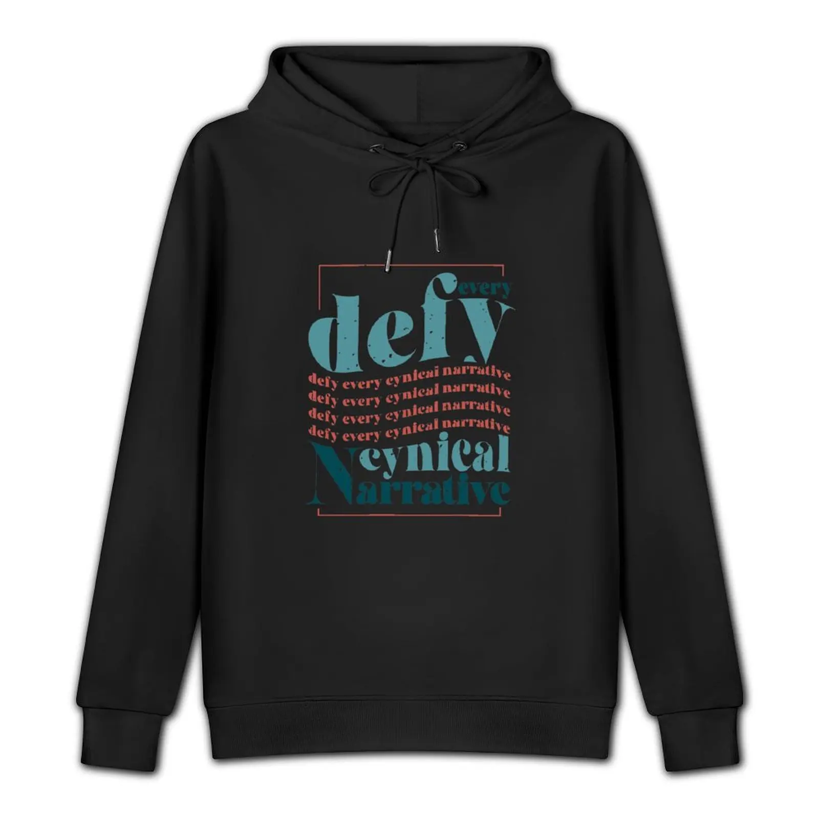 Defy every cynical narrative Pullover Hoodie men's autumn clothes mens clothes male clothes graphic t shirts men hoodie for men